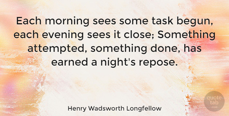 Henry Wadsworth Longfellow Quote About Morning, Night, Done: Each Morning Sees Some Task...