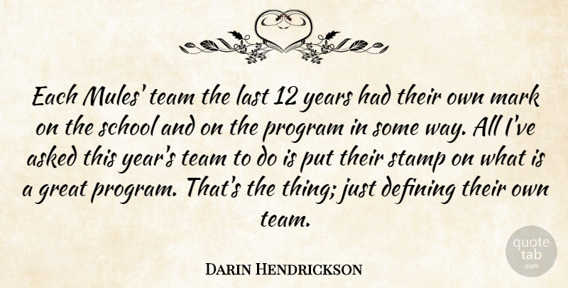 Darin Hendrickson Quote About Asked, Defining, Great, Last, Mark: Each Mules Team The Last...