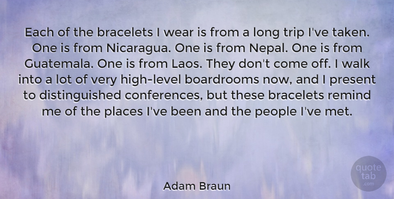 Adam Braun Quote About Taken, Long, People: Each Of The Bracelets I...
