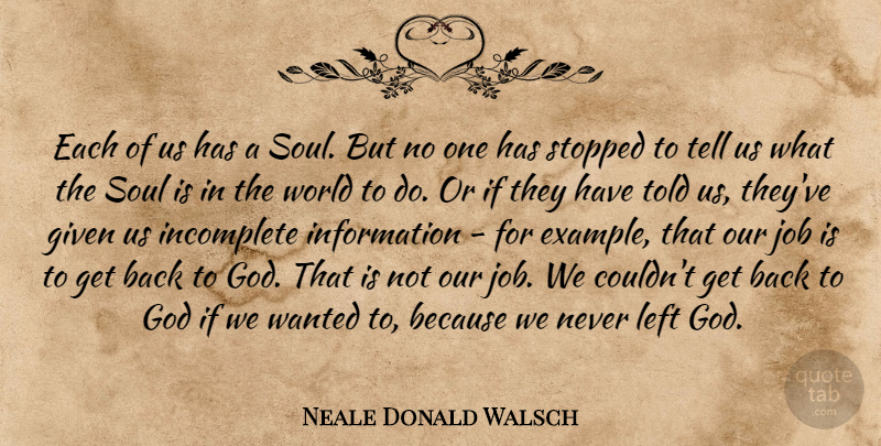 Neale Donald Walsch Quote About Jobs, Soul, World: Each Of Us Has A...