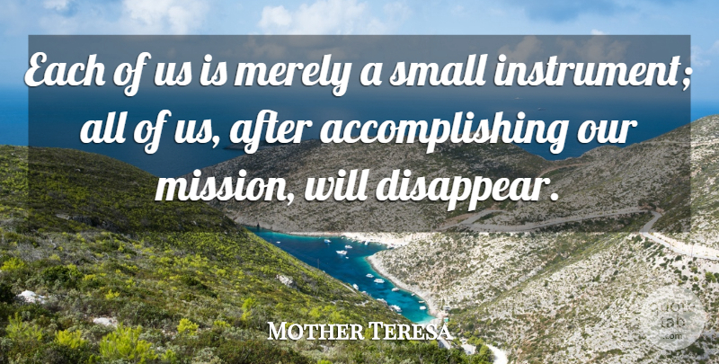 Mother Teresa Quote About Disappear, Mortality, Instruments: Each Of Us Is Merely...