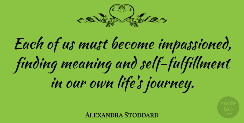 Alexandra Stoddard Quote About Finding, Life: Each Of Us Must Become...