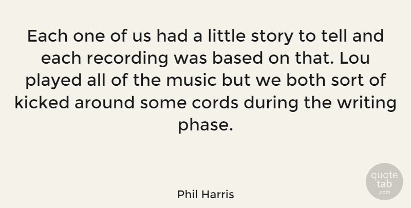 Phil Harris Quote About American Musician, Based, Both, Cords, Kicked: Each One Of Us Had...