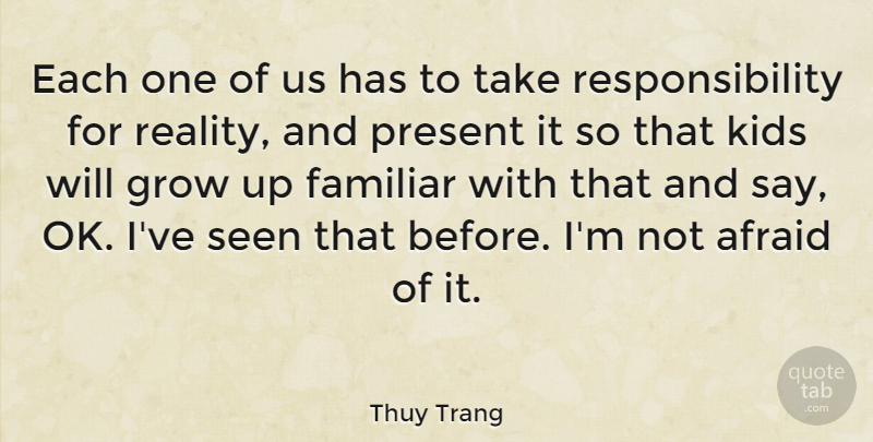 Thuy Trang Quote About Growing Up, Kids, Responsibility: Each One Of Us Has...
