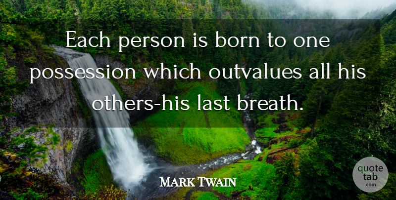 Mark Twain Quote About Life, Lasts, Born: Each Person Is Born To...