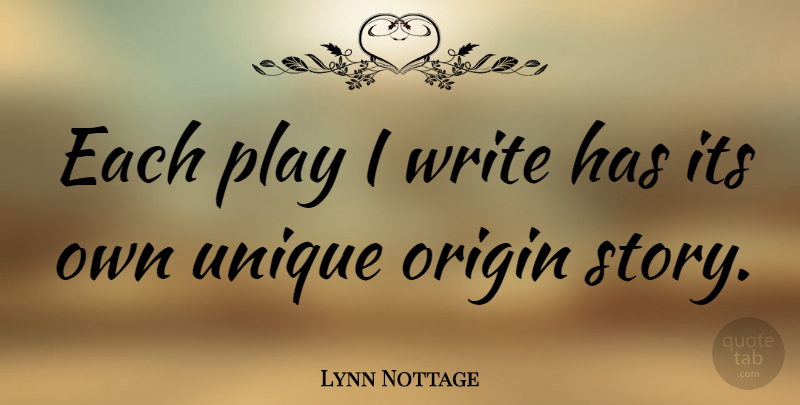 Lynn Nottage Quote About Writing, Unique, Play: Each Play I Write Has...