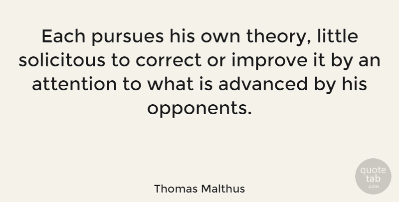 Thomas Malthus Quote About Littles, Attention, Opponents: Each Pursues His Own Theory...