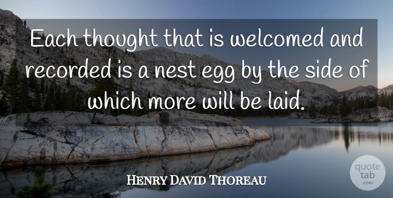 Henry David Thoreau Quote About Egg, Nest, Recorded, Side, Thoughts And Thinking: Each Thought That Is Welcomed...