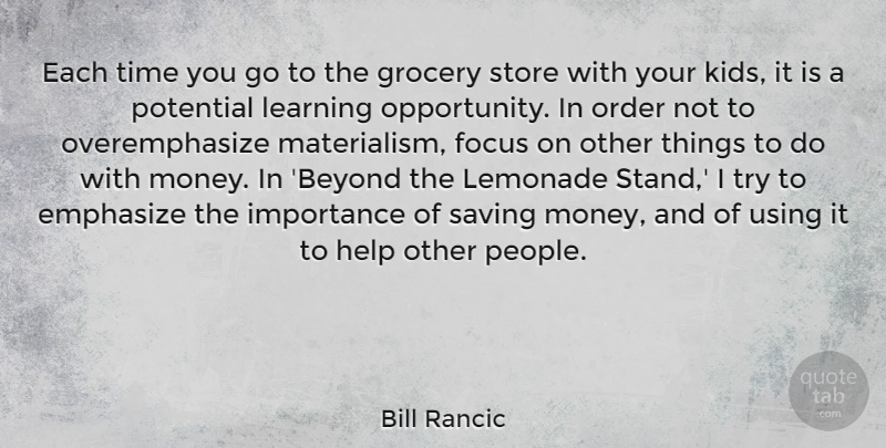 Bill Rancic Quote About Emphasize, Focus, Grocery, Help, Importance: Each Time You Go To...