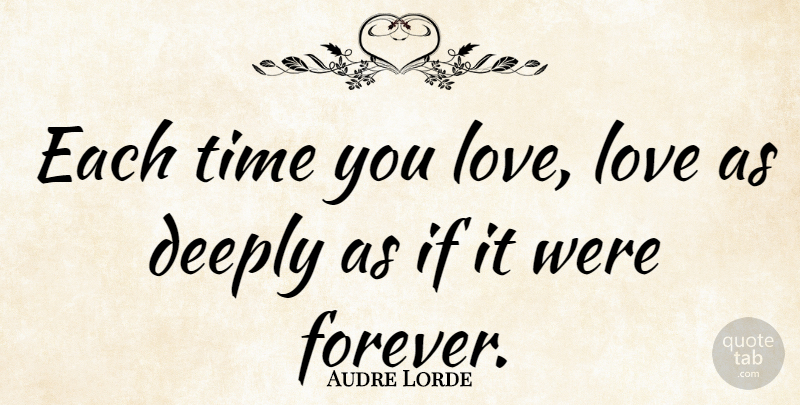 Audre Lorde Quote About I Love You, Inspiring, Valentines Day: Each Time You Love Love...