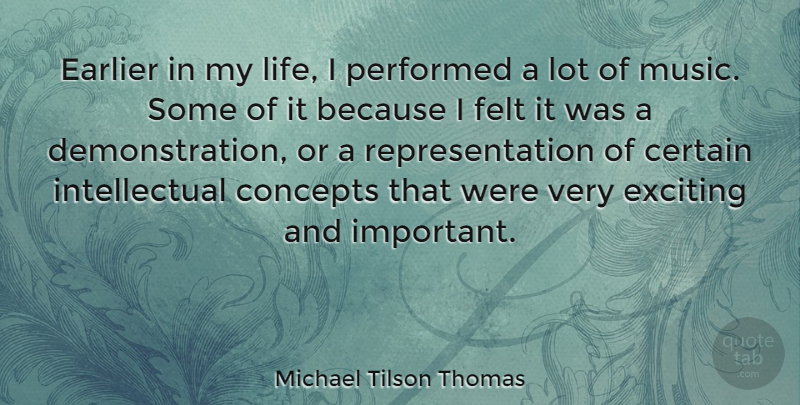 Michael Tilson Thomas Quote About Certain, Concepts, Earlier, Felt, Performed: Earlier In My Life I...