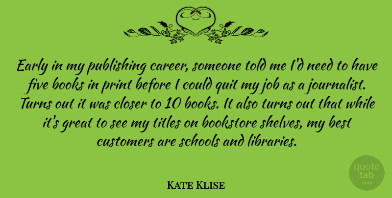 Kate Klise Quote About Best, Books, Bookstore, Closer, Customers: Early In My Publishing Career...