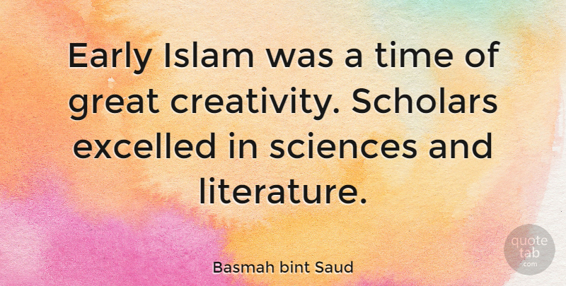 Basmah bint Saud Quote About Creativity, Islam, Literature: Early Islam Was A Time...