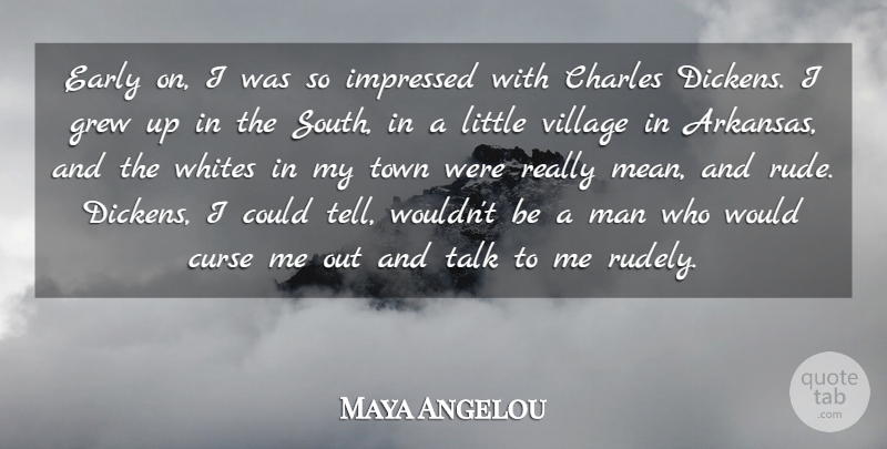 Maya Angelou Quote About Mean, Men, Rude: Early On I Was So...