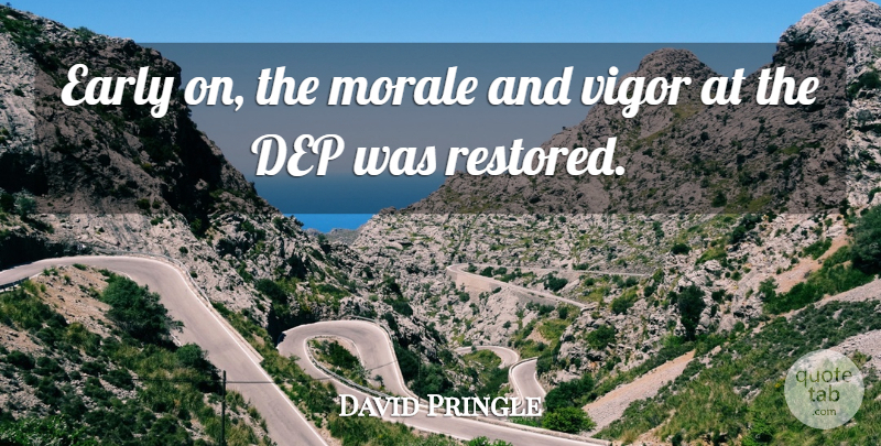 David Pringle Quote About Early, Morale, Vigor: Early On The Morale And...