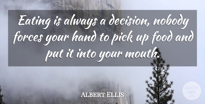 Albert Ellis Quote About Food, Hands, Decision: Eating Is Always A Decision...