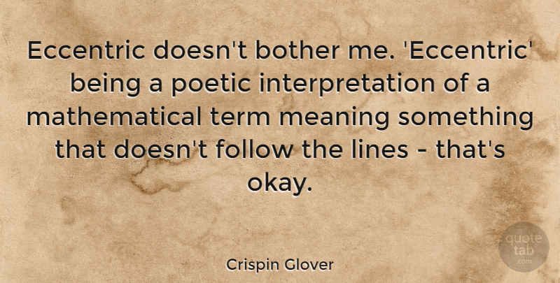Crispin Glover Quote About Meaning Something, Lines, Eccentric: Eccentric Doesnt Bother Me Eccentric...