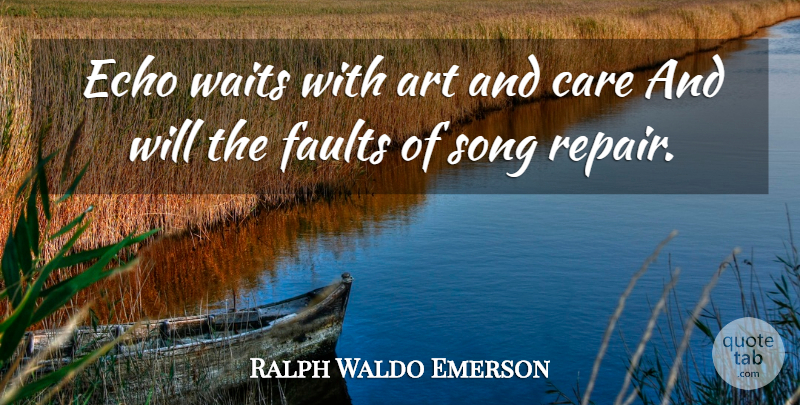 Ralph Waldo Emerson Quote About Song, Art, Echoes: Echo Waits With Art And...