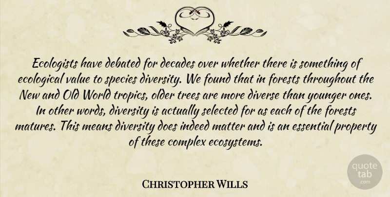 Christopher Wills Quote About Complex, Debated, Decades, Diverse, Diversity: Ecologists Have Debated For Decades...