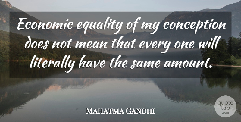 Mahatma Gandhi Quote About Mean, Equality, Doe: Economic Equality Of My Conception...