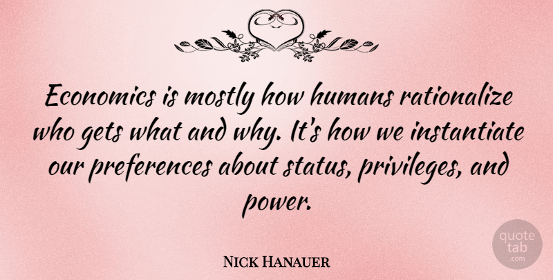 Nick Hanauer Quote About Gets, Humans, Mostly, Power: Economics Is Mostly How Humans...