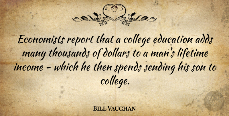 Bill Vaughan Quote About Funny, Money, Educational: Economists Report That A College...