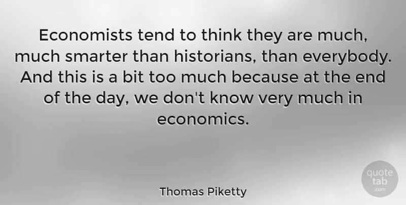 Thomas Piketty Quote About Bit, Smarter, Tend: Economists Tend To Think They...