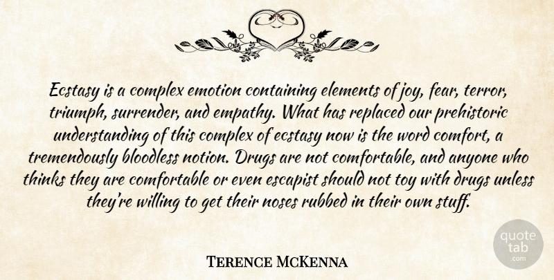 Terence McKenna Quote About Thinking, Empathy, Joy: Ecstasy Is A Complex Emotion...