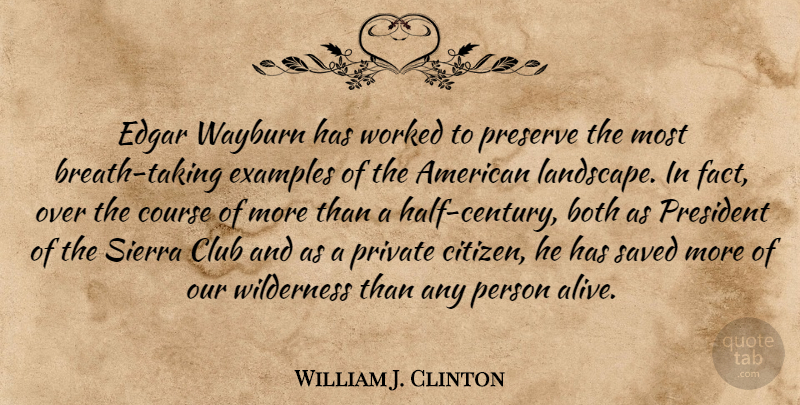 William J. Clinton Quote About President, Example, Citizens: Edgar Wayburn Has Worked To...