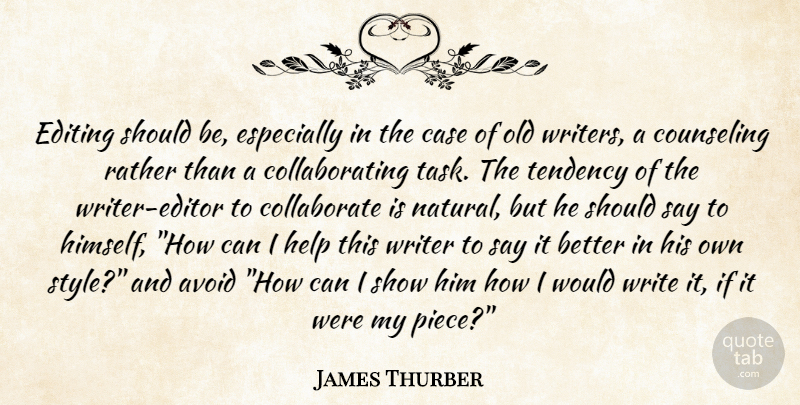 James Thurber Quote About Avoid, Case, Counseling, Editing, Help: Editing Should Be Especially In...