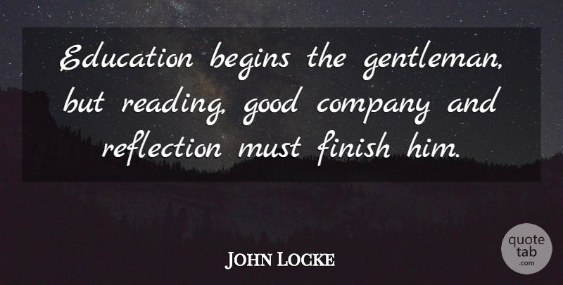 John Locke Quote About Inspirational, Education, Reading: Education Begins The Gentleman But...