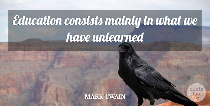 Mark Twain Quote About Consists, Education, Mainly: Education Consists Mainly In What...