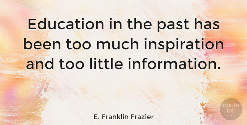 E. Franklin Frazier Quote About Inspiration, Past, Littles: Education In The Past Has...