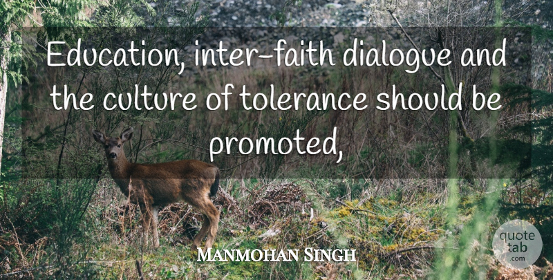 Manmohan Singh Quote About Culture, Dialogue, Tolerance: Education Inter Faith Dialogue And...