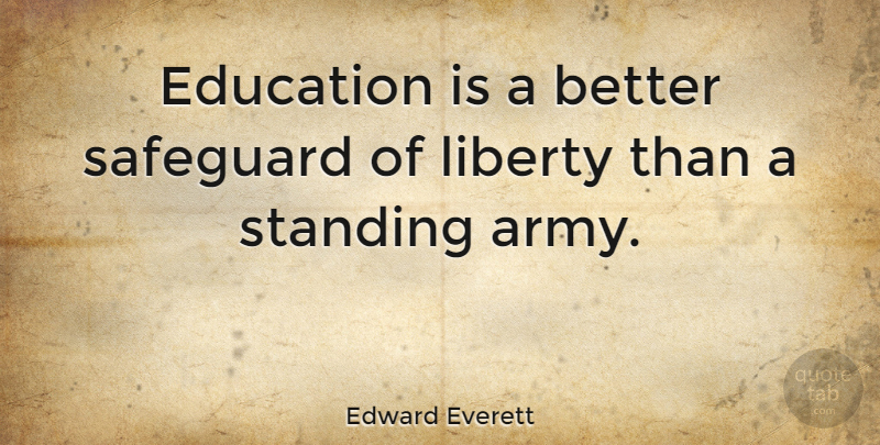Edward Everett Quote About Education, Freedom, War: Education Is A Better Safeguard...