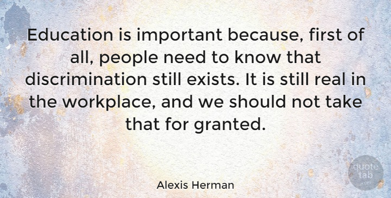 Alexis Herman Quote About Real, People, Important: Education Is Important Because First...