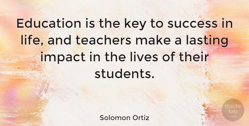 Solomon Ortiz Quote About Inspirational, Success, Teacher: Education Is The Key To...