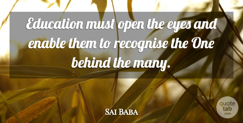 Sai Baba Quote About Educational, Eye, Behinds: Education Must Open The Eyes...