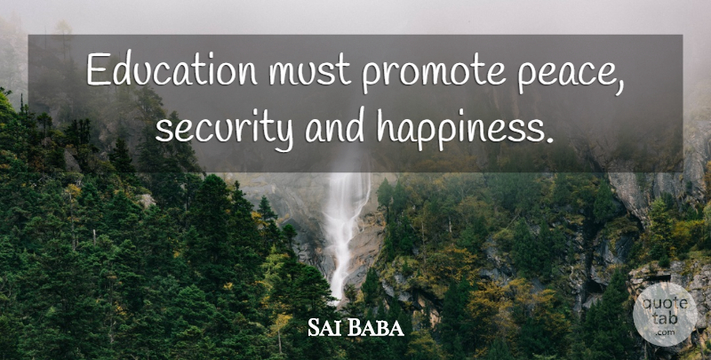 Sai Baba Quote About Educational, Security: Education Must Promote Peace Security...