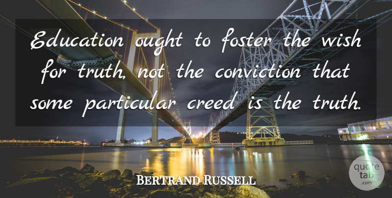 Bertrand Russell Quote About Truth, Wish, Conviction: Education Ought To Foster The...