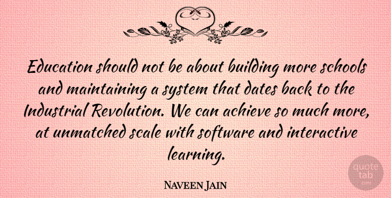 Naveen Jain Quote About School, Maintaining, Revolution: Education Should Not Be About...