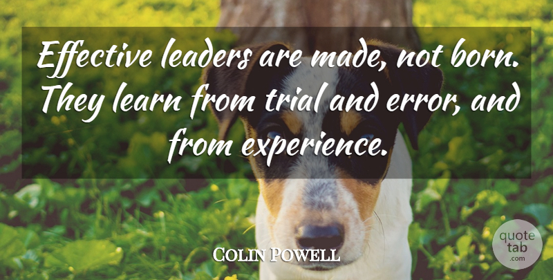Colin Powell Quote About Leadership, Errors, Trials: Effective Leaders Are Made Not...