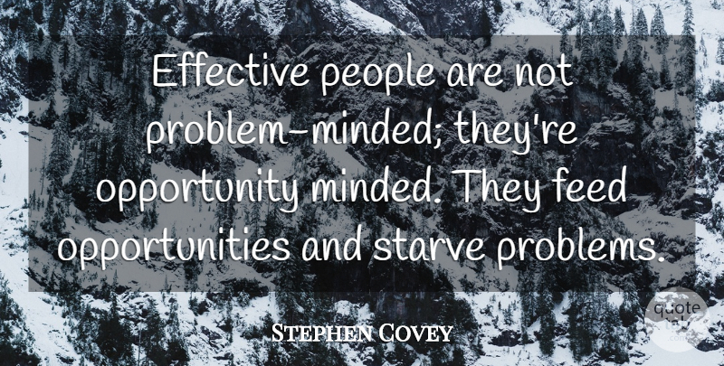 Stephen Covey Quote About Success, Opportunity, People: Effective People Are Not Problem...