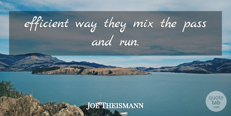 Joe Theismann Quote About Efficient, Mix, Pass: Efficient Way They Mix The...