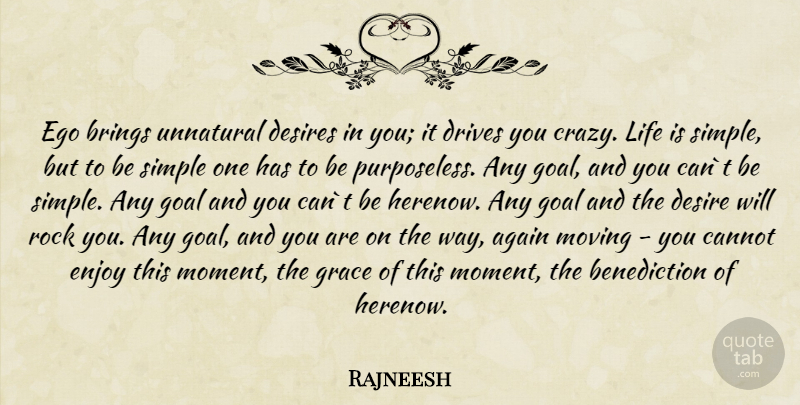 Rajneesh Quote About Crazy, Moving, Simple: Ego Brings Unnatural Desires In...