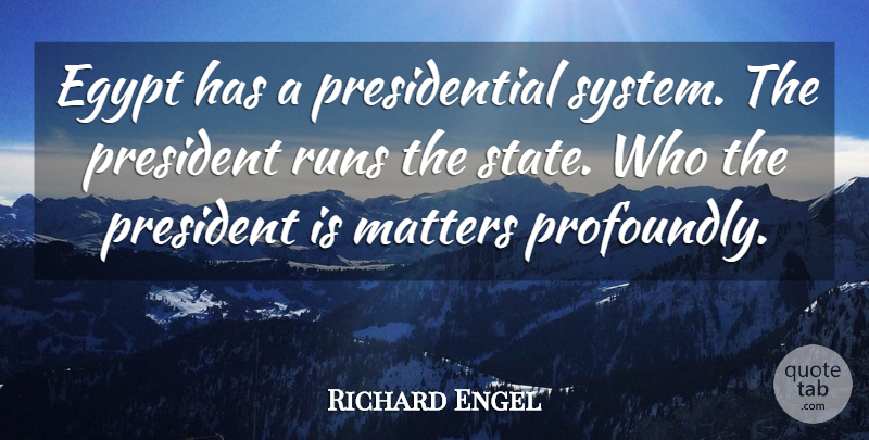 Richard Engel Quote About Runs: Egypt Has A Presidential System...