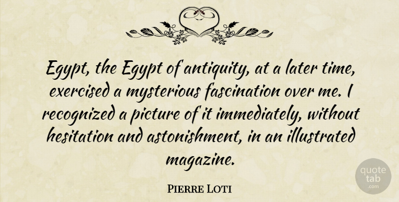 Pierre Loti Quote About Egypt, Magazines, Astonishment: Egypt The Egypt Of Antiquity...