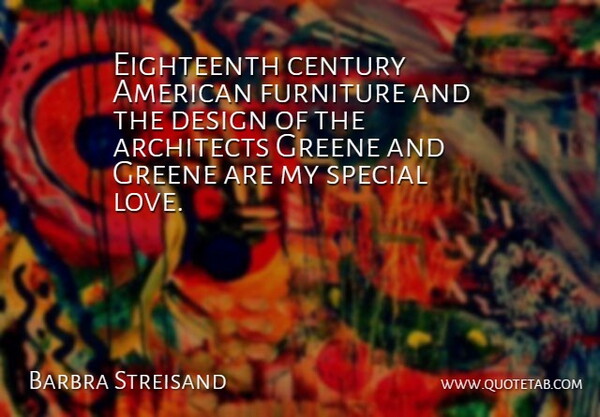 Barbra Streisand Quote About Design, Special, Furniture: Eighteenth Century American Furniture And...