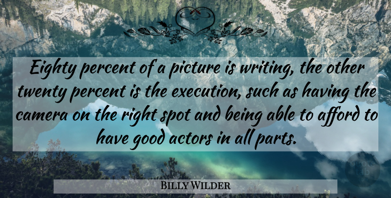 Billy Wilder Quote About Writing, Cameras, Twenties: Eighty Percent Of A Picture...