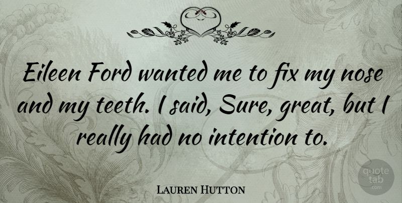 Lauren Hutton Quote About Fog, Noses, Teeth: Eileen Ford Wanted Me To...